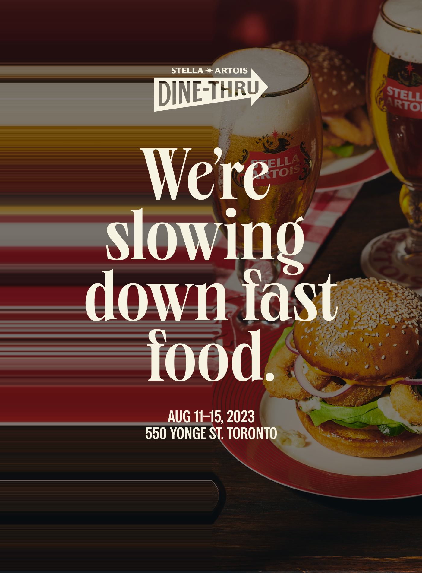 Stella Artois: Dine-Thru. We're slowing down fast food. Aug 11-15, 2023. 550 Yonge St. Toronto.